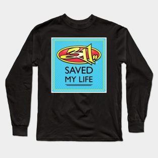 311 saved my life Long Sleeve T-Shirt